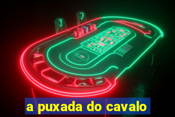 a puxada do cavalo